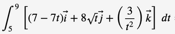 3
[²[(7-70² +
− 71)i + 8 √/i] + ( ²2 ) k] di
dt
5