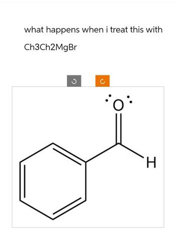 what happens when i treat this with
Ch3Ch2MgBr
ก
2
H