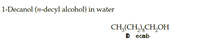 1-Decanol (n-decyl alcohol) in water
CH,(CH,),CH,OH
D еcab
