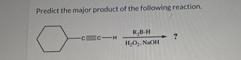 Predict the major product of the following reaction.
C=C1H
R₂B-H
H₂O₂, NaOH
?