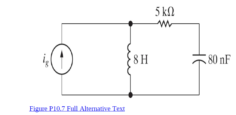 5 kN
8 H
80 nF
Figure P10.7 Full Alternative Text
