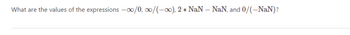 What are the values of the expressions -∞0/0,00/(-∞), 2* NaN - NaN, and 0/(-NaN)?