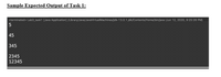 Sample Expected Output of Task 1:
<terminated> Lab3_task1 [Java Application] /Library/Java/JavaVirtualMachines/jdk-13.0.1.jdk/Contents/Home/bin/java (Jun 12, 2020, 9:25:26 PM)
45
345
2345
12345
