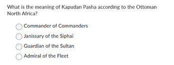 Answered: What is the meaning of Kapudan Pasha… | bartleby