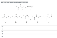 What is the major product of the following E2 reaction?
Ph
KOH, ethanol
A
Ph
Ph
Ph
Ph
Ph
А.
В.
С.
D.
Е.
O A
O B
O C
O D
O E
