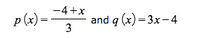 -4+x
p (x) =
and q (x) = 3x-4
3
