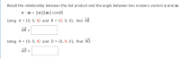 Using A = (0, 0, 8) and B = (8, 0, 0), find AB.
АВ
Using A = (0, 0, 8) and D = (0, 8, 0), find AD.
AD =
