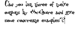 Can you list three of twelve
outpots by McGoire and give
some concreate examples ?