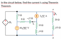 In the circuit below, find the current lo using Thevenin
ww w
w m wm
wwww
wm www
Theorem.
a
:5Ω
) 3/0° A
8Ω -/2Ω
20 2
3lx
Ix
10 Ω
+) 40/90° V
j15 Q
j4 2
b
ele
