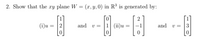 2. Show that the xy plane W = (x, y, 0) in R³ is generated by:
%3D
-- --E --
(i)u:
and
1 (ii)u
and
v = 13
v =
