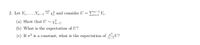 2. Let \( Y_1, \ldots, Y_{n-1} \overset{\text{iid}}{\sim} \chi^2_1 \) and consider \( U = \sum_{i=1}^{n-1} Y_i \).

(a) Show that \( U \sim \chi^2_{n-1} \).

(b) What is the expectation of \( U \)?

(c) If \( \sigma^2 \) is a constant, what is the expectation of \( \frac{\sigma^2}{n-1} U \)?