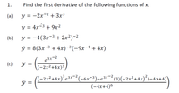 1.
Find the first derivative of the following functions of x:
(a)
y = -2x-2 + 3x3
y = 4x-3 + 9x²
(b)
y = -4(3x-3 + 2x?)-2
у 3 8(3x-3 + 4x)-3(-9х-4 + 4х)
e 3x-2
(c)
y
(-2x²+4x)³,
ý =
(-2x²+4x)°e3x¯² (-6x-3)-e3x¯²(3)(-2x²+4x)*(-4x+4)
(-4x+4)6
