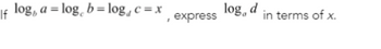 If log, a = log, b= log₁ c = x
express
log, d
in terms of x.