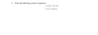 3.
Solve the following system of equations.
y = 2.x -7x-13
y = x² - 4x+5
