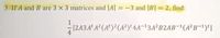 3. If A and B are 3 x 3 matrices and |A| = -3 and |B| = 2, find:
%3D
1
|243Aª A² (A°)²(A²)*4A-13A²B2AB¬'(A²B¬1)*|
4

