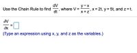 dV
where V =
dt
y-x
Use the Chain Rule to find
x= 2t, y = 5t, and z = t.
x+z'
av
dx
(Type an expression using x, y, and z as the variables.)
