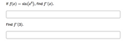 If f(x) = sin(x*), find f'(x).
Find f'(3).
