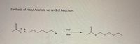 Synthesis of Hexyl Acetate via an Sn2 Reaction.
DMF
K
Br
Heat
