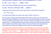 As an input vector A, initialize its size to 10,000 and elements from 1 to 10,000.
So, A[0] = 1, A[1] = 2, A[2] = 3, ... , A[9999] = 10000.
Input vector B will be initialized to the same size with opposite inputs.
So, B[0] = 10000, B[1] = 9999, B[2] = 9998, ... , B[9999] = 1
Using above input vectors A and B, create output Vector C which will be computed as
C[i] = A[ i] + B[ i ];
You should check whether your output vector value is 10001 in every C[i].
First, start with 2 threads (each thread adding 5,000 vectors), and then do with 4,and and 8
threads. Remember sometimes your vector size can not be divided equally by number of threads.
You need to slightly modify pseudo code to handle the situation accordingly. (Hint: If you have p
threads, first (p - 1) threads should have equal number of input size and the last thread will take
care of whatever the remainder portion.) Check the running time from each experiment and
compare the result. Report your findings from this project in a separate paragraph.
Your output should show team of treads do evenly distributed work, but big vector size might
cause an issue in output. You can create mini version of original vector in much smaller size of
100 (A[0] = 1, A[1] = 2, A[2] = 3, .. , A[99] = 100) and run with 6 threads once and take a snap
shop of your output. And run with original size with 2, 4, and 8 threads to compare running times.
