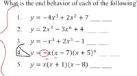 What is the end behavior of each of the following
1.
y = -4x3 + 2x? + 7
2. y = 2x3 - 3x + 4
y = -x3 + 2x5 - 1
yOx(x - 7)(x + 5)*
5. y = x(x + 1)(x - 8)
