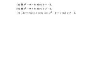 (a) If x² - 9 = 0, then x = -3.
(b) If x² - 90, then x = -3.
(c) There exists x such that x² - 9 = 0 and x −3.