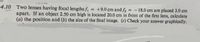 4.10 Two lenses having focal lengths f
+9.0 cm and f = -18.0 cm are placed 3,0 cm
apart. If an object 2.50 cm high is located 20.0 cm in front of the first lens, calculate
(a) the position and (b) the size of the final image. (c) Check your answer graphically.
%3D
%3D
