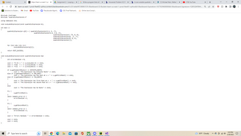 Content
C
→
S Solutions to Studen... M Gmail
#include <iostream>
#include "quadraticExpression.h"
HH
Write a program that will X b Answered: Problem 6 (5 Pc x b A one-variable quadratic e X
learn-us-east-1-prod-fleet02-xythos.content.blackboardcdn.com/61c351afab997/888615?X-Blackboard-S3-Bucket-learn-us-east-1-prod-fleet01-xythos&X-Blackboard-Expiration=1677639600000&X-Blackboard-Signature=1QR5QNFBMr... Q
using namespace std;
void evaluateExpression (const quadraticExpression &);
int main ()
{
for (int i=0; i<6; i++)
return EXIT_SUCCESS;
quadraticExpression q[6] = { quadraticExpression (2.1, 3, -7),
quadraticExpression (1.4, 3.9, +7),
evaluateExpression (q[i]);
Bb https://learn-us-east-1-pro X
}
void evaluateExpression (const quadraticExpression &q)
{
int errorsHandled = 0;
cout << "f(-5) = " << q.evaluate(-5) << endl;
cout << "f(0) = " << q.evaluate (0) << endl;
cout << "f(5) = " << q.evaluate (5) << endl;
else
YouTube
if (q.getNumberOfRoots() == INFINITE_ROOTS)
else if (q.getNumberOfRoots() == ONE_ROOT)
cout << "The Expression has Infinite Roots" << endl;
else if (q.getNumberOfRoots() == TWO_ROOTS)
{
try {
}
catch (domain_error e) {
errorsHandled ++;
Pseudocode Algorit...
q.getFirstRoot();
cout << "The Expression has One Root at x = " << q.getFirstRoot() << endl;
cout << "The Expression has No Roots" << endl;
cout << endl;
cout << endl;
cout << "The Expression has First Root at x = " << q.getFirstRoot() << endl;
cout << "The Expression has Second Root at x = " << q.getSecondRoot() << endl;
Type here to search
}
try {
q.getSecondRoot();
}
catch (domain_error e) {
errorsHandled ++;
}
cout << "Errors Handled: " << errorsHandled << endl;
Assignment 2 - Looping an X
I
CSC Final Flashcard...
quadraticExpression (-.75, 0, 0),
quadraticExpression (0, .3, -7),
quadraticExpression (0, 0, 4),
quadraticExpression()};
6
Online Java Compil...
(1) Michael Main, Walter S: X ▸ (158) YouTube
50°F Cloudy
+
@ (40)
3:53 PM
2/28/2023
: