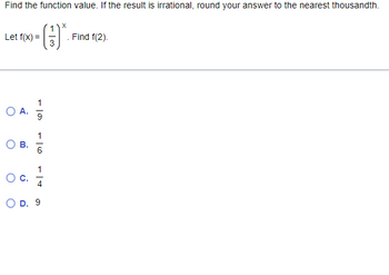 Find the function value. If the result is irrational, round your answer to the nearest thousandth.
Let f(x) =
. Find f(2).
O A. 5
9
1
6
Oc.
4
O D. 9
B.

