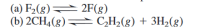 (a) F2(g) 2F(g)
(b) 2CH4(8) C,H2(g) + 3H2(g)
