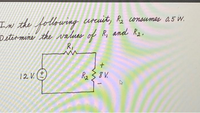 In the following
urcuit, R2 onsumes 0.5 W.
Determine the values of R, and R2,
R.
12 V.(
R23
8V.
