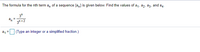 The formula for the nth term a, of a sequence {an} is given below. Find the values of a,, a2, a3, and a4.
3n
an
3n +2
a, =
(Type an integer or a simplified fraction.)
