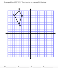 Answered: Rotate quadrilateral BDFH 90 °… | bartleby