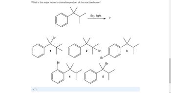 What is the major mono-bromination product of the reaction below?
1
Br
okoton
2
Br
cros
Br2, light
Br
Br
5
?
Br
3