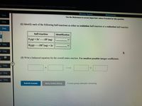 n/takeAssignment/takeCovalentActivity.do?locator=Dassignment-take
[Review Topics]
[References]
2req
Use the References to access important values if needed for this question.
2req
(1) Identify each of the following half-reactions as either an oxidation half-reaction or a reduction half-reaction.
2req
half-reaction
identification
F2(g) + 2e-
→2F(aq)
s 2req
H2(g)
2H*(aq) + 2e
s 2req
M)
(2) Write a balanced equation for the overall redox reaction. Use smallest possible integer coefficients.
ts
2req
-ts 2req
mts 2req
Retry Entire Group
8 more group attempts remaining
Submit Answer

