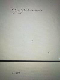 5. Find Argz for the following values of z.
(a) (1– i)5
(b)
1+iy3
