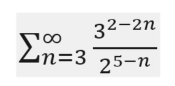 ∞
Σ
Ζη=3
32-2n
25-n