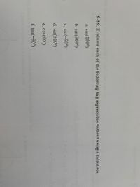 9-89. Evaluate each of the following trig expressions without using a calculator.
a. sin(180°)
b. sin(360°)
c. sin(-90°)
d. sin(510°)
e. cos(90°)
f. tan(-90°)
