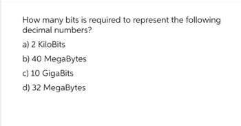 Answered: How Many Bits Is Required To Represent… | Bartleby