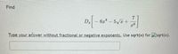 Find
D.
6z - 5 a +
|
Type your answer without fractional or negative exponents. Use sqrt(x) for sqrt(x).

