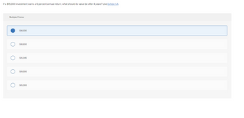 If a $15,000 investment earns a 6 percent annual return, what should its value be after 4 years? Use Exhibit 1-A.
Multiple Choice
O
O
$18,930
$18,600
$15,045
$19,900
$15,900