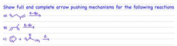 Show full and complete arrow pushing mechanisms for the following reactions
D-BV >
av
a)
b)
c)
D-Br
сиз
s