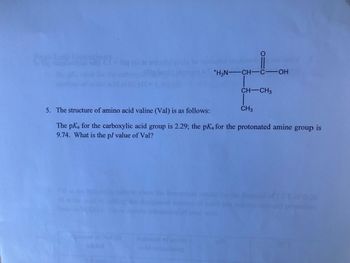 CH
Post Lab
ET
O
44
Is saloviglvoyig'lo wouna inenimob stotis W
A+H3N-CH-C-OH
F
CH-CH3
CH3
5. The structure of amino acid valine (Val) is as follows:
The pKa for the carboxylic acid group is 2.29; the pKa for the protonated amine group is
9.74. What is the pl value of Val?