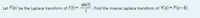 sin(t)
Let F(s) be the Laplace transform of f() =
Find the
inverse Laplace transform of Y(s) = F(s-6).
