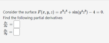 Consider the surface F(x, y, z) = x²28 + sin(y¹28) — 4 = 0.
Find the following partial derivatives
=