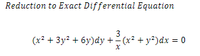 Reduction to Exact Differential Equation
3
(x? + 3y2 + 6y)dy +- (x2 + y?)dx = 0
