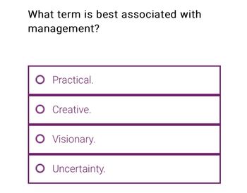 What term is best associated with
management?
O Practical.
O Creative.
O Visionary.
O Uncertainty.