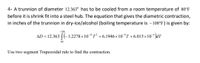 4- A trunnion of diameter 12.363" has to be cooled from a room temperature of 80°F
before it is shrink fit into a steel hub. The equation that gives the diametric contraction,
in inches of the trunnion in dry-ice/alcohol (boiling temperature is -108°F) is given by:
-108
AD = 12.363 ((-1.2278 × 10-"T² +6.1946 × 10°T + 6.015× 10“ dT
80
Use two segment Trapezoidal rule to find the contraction.
