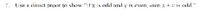 7.
Use a ciirect proof to show "fxis odd and y is even, inen x +v is odd."
