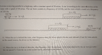 A train is moving parallel to a highway with a constant speed of 20 m/sec. A car is traveling in the same direction as the
train with a speed of 30 m/sec. The car horn sounds at a frequency of 510 Hz, and the train whistle sounds at a frequency
of 320 Hz.
3.26 Hz
