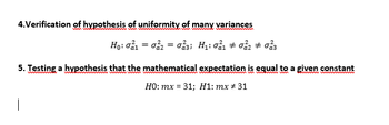 4.Verification of hypothesis of uniformity of many variances
Họ: đải = đẳz = đẳs; H: Gải toả + đảo
5. Testing a hypothesis that the mathematical expectation is equal to a given constant
HO: mx = 31; H1: mx # 31
|